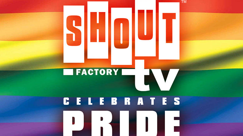 Shout! Factory TV Celebrates LGBTQ+ PRIDE MONTH With Film & TV Collection Streaming June 1
