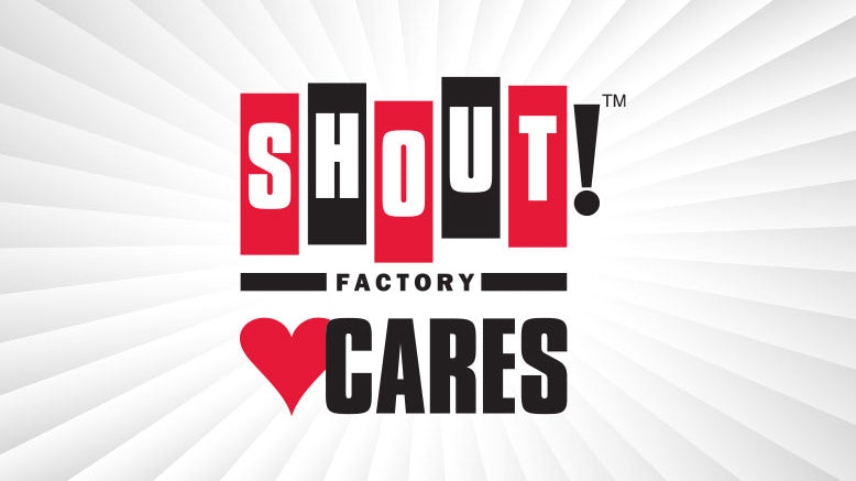 Shout! Factory Cares