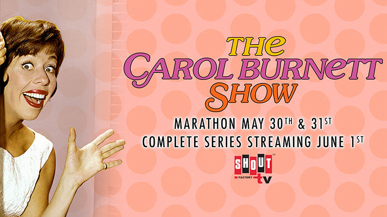 Shout! Factory TV Presents THE CAROL BURNETT SHOW MARATHON May 30th & 31st