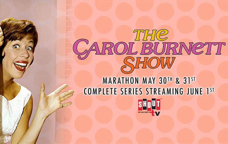 Shout! Factory TV Presents THE CAROL BURNETT SHOW MARATHON May 30th & 31st