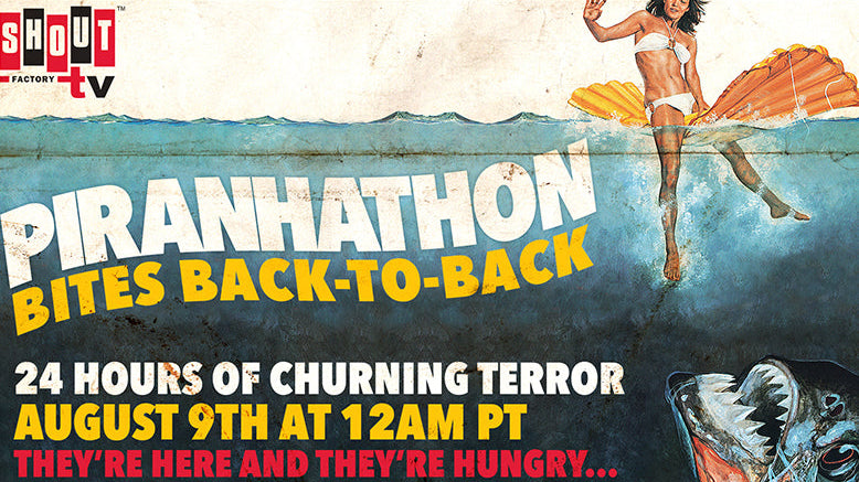 Shout! Factory TV Presents PIRANHATHON BITES BACK-TO-BACK 24-Hour Marathon Streaming August 9