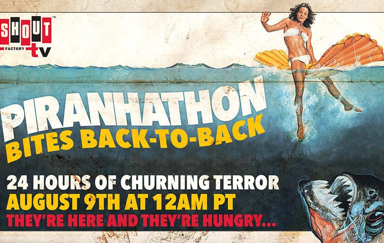 Shout! Factory TV Presents PIRANHATHON BITES BACK-TO-BACK 24-Hour Marathon Streaming August 9